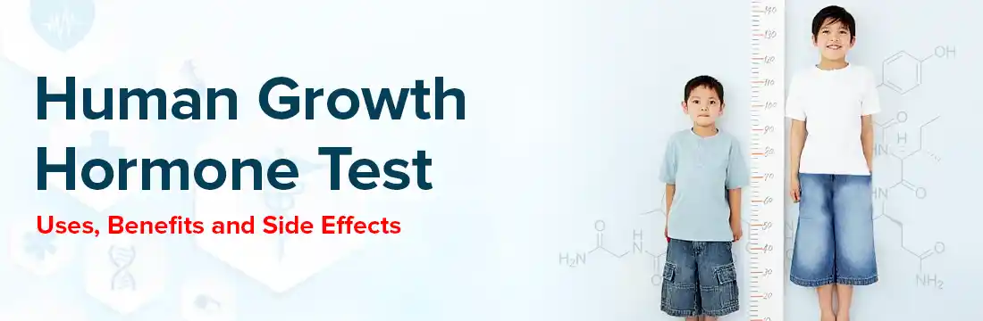 Human Growth Hormone Test : Things To Know Uses, Benefits and Side Effects